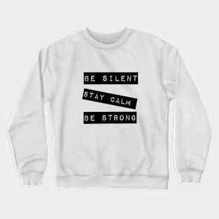 "Be Silent, Stay Calm, Be Strong" mantra. Crewneck Sweatshirt